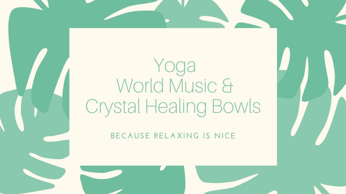Yoga, World Music and Crystal Healing Bowls