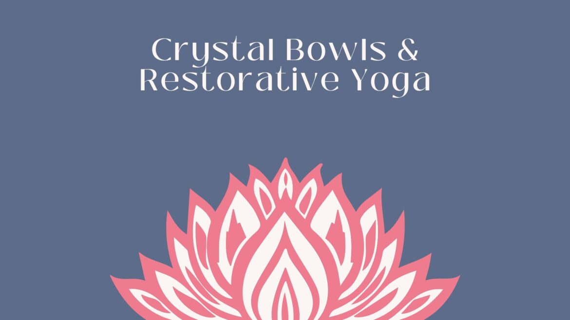 Crystal Bowls and Restorative Yoga